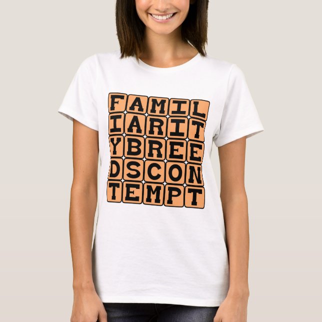 T-shirt A Familiaridade Gera Desprezo (Frente)