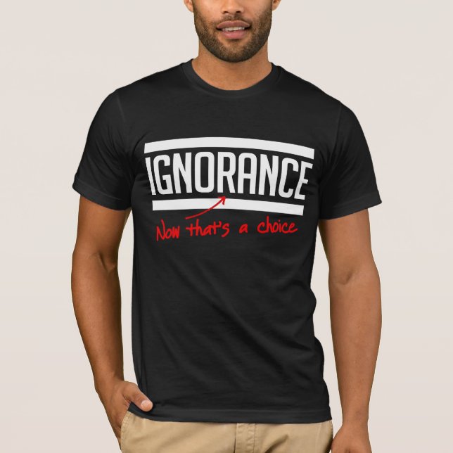 T-shirt A ignorância é uma escolha (Frente)