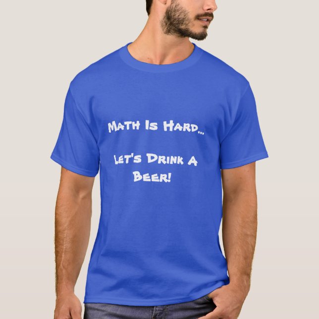 T-shirt A matemática é dura, deixou-nos beber uma cerveja (Frente)
