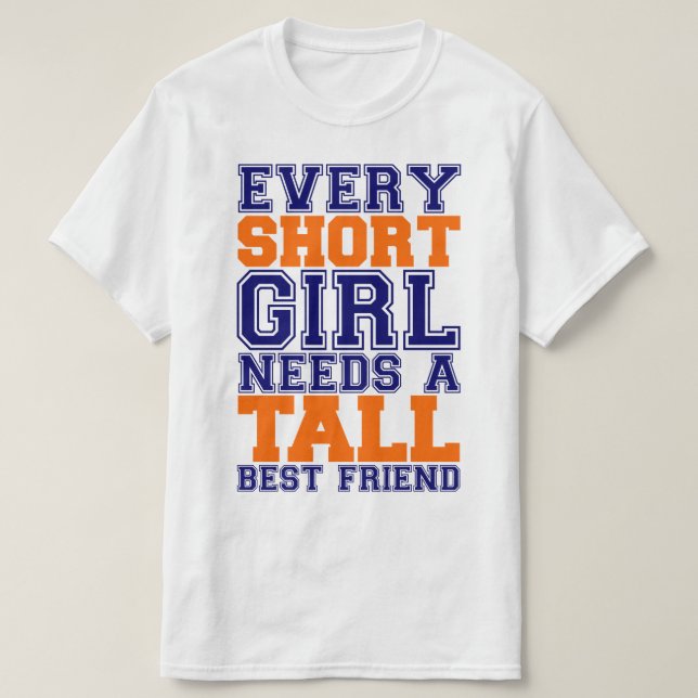 T-shirt A menina curta precisa um melhor amigo alto (Frente do Design)