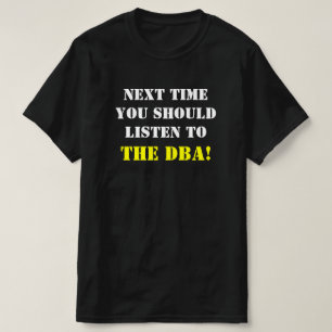 T-SHIRT A "PRÓXIMA VEZ VOCÊ DEVE ESCUTAR O DBA! "