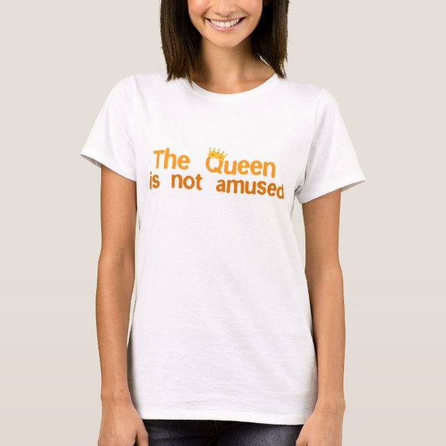 T-shirt A Rainha não é Amusada (Frente)