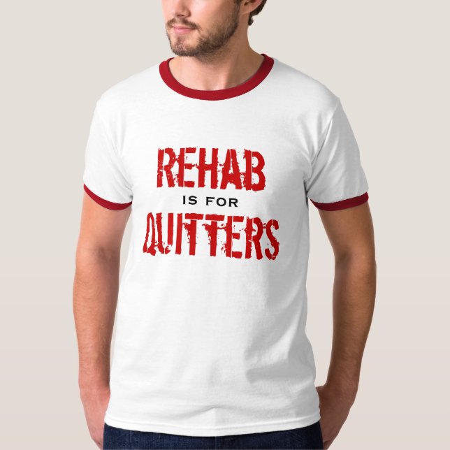 T-shirt A reabilitação é para Quitters (Frente)