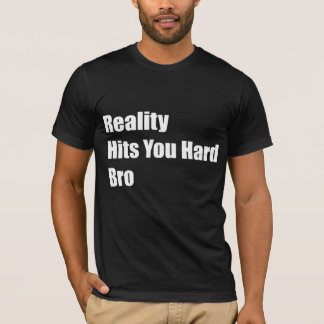 T-shirt A realidade bate-o Bro duro
