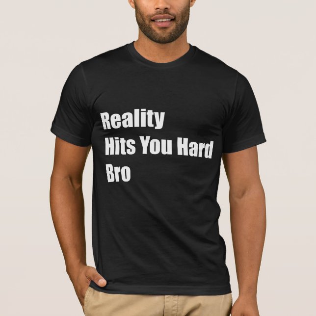 T-shirt A realidade bate-o Bro duro (Frente)