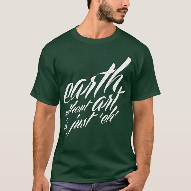 T-shirt a terra sem arte é apenas 'eh (Frente)