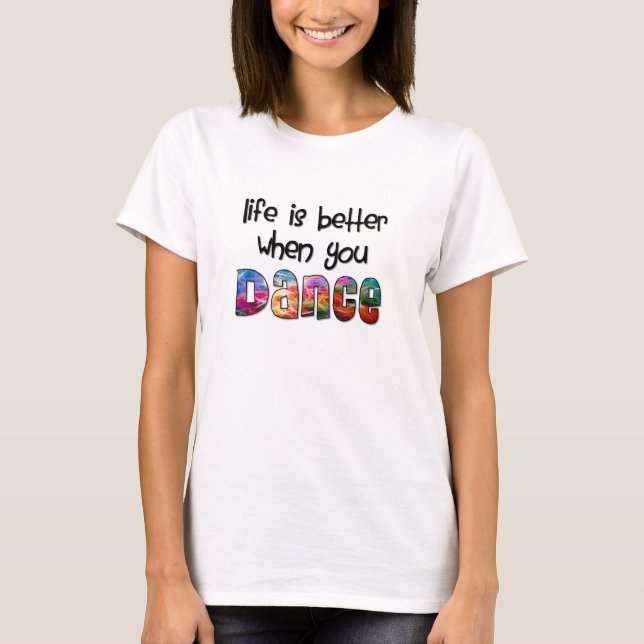 T-shirt A vida bonito é melhor quando você dança (Frente)