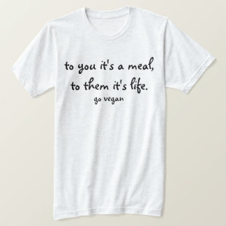 T-shirt A você é-lhes uma refeição, que é vida - vai o