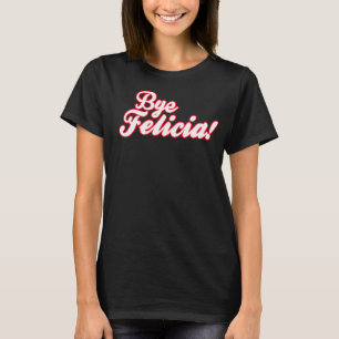 T-shirt Adeus Felicia!