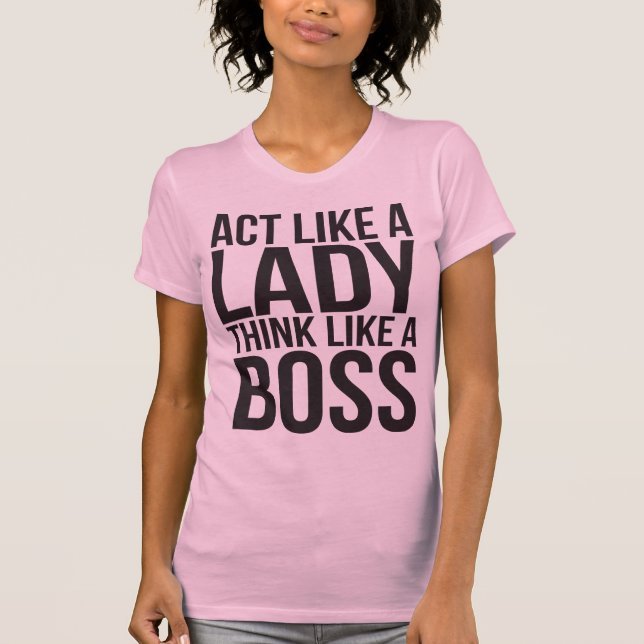 T-shirt Agir Como Uma Senhora, Pense Como Um Chefe. (Frente)