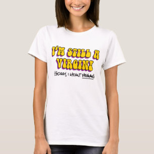 T-shirt Ainda É Uma Virgem, Quero Dizer Vegan! Vegetarian