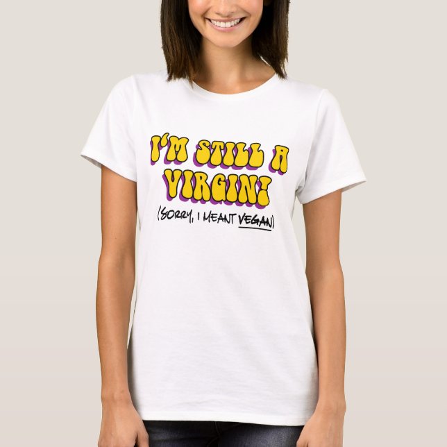T-shirt Ainda É Uma Virgem, Quero Dizer Vegan! Vegetariana (Frente)