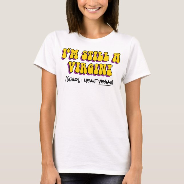 T-shirt Ainda É Uma Virgem, Quero Dizer Vegan! Vegetariana (Frente)