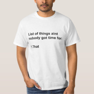 T-shirt Aint ninguém obteve a hora para aquele