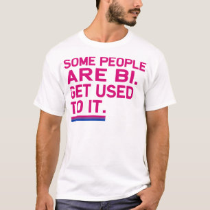 T-shirt Algumas pessoas são bi. Habitue-se lhe
