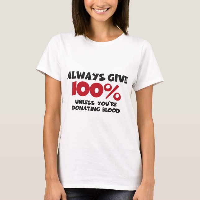 T-shirt Always give 100% - unless you're donating blood (Frente)