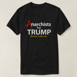 T-shirt Anarquistas para o presidente Porque WTF de Donald