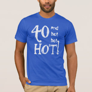 T-shirt aniversário de 40 anos engraçada 40 e quente que