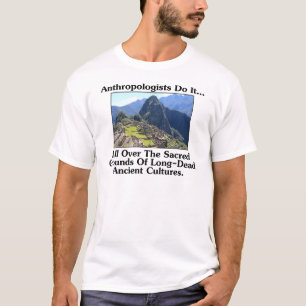 T-shirt Antropólogos Fazem Isso... Em Todo o Solo Sagrado.