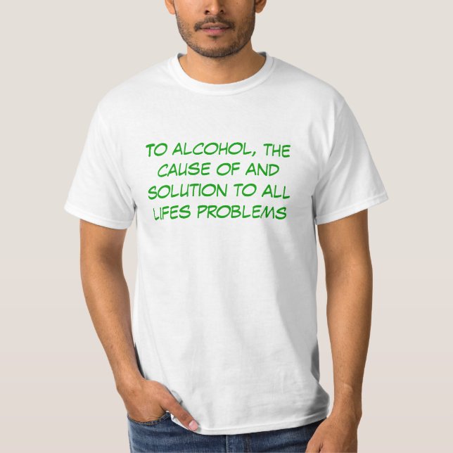 T-shirt Ao álcool, à causa de e à solução a todo o li… (Frente)