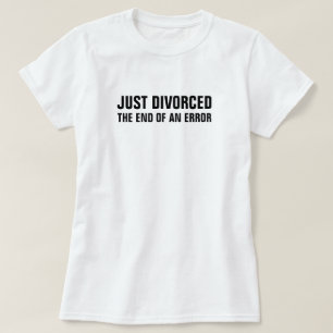 T-shirt Apenas divorciou-se o fim de um erro