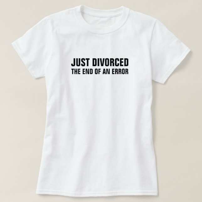 T-shirt Apenas divorciou-se o fim de um erro (Frente do Design)