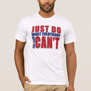 T-SHIRT APENAS FAÇA QUE EVERBODY DIZ QUE VOCÊ NÃO PODE