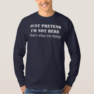 T-shirt Apenas finja-me não estão aqui