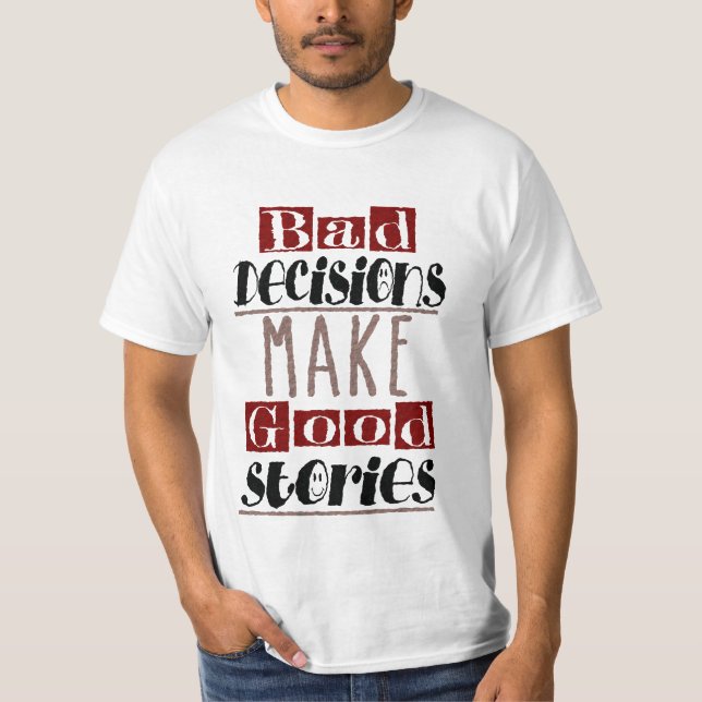 T-shirt As decisões más fazem boas histórias (Frente)
