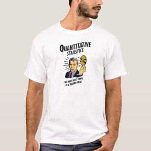 T-shirt As estatísticas quantitativas são a melhor coisa