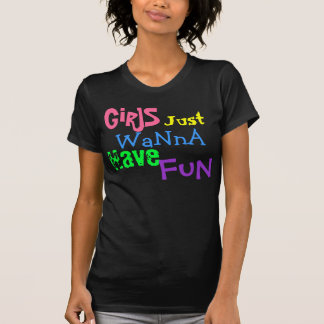 T-shirt As meninas, apenas, querem a, têm, divertimento