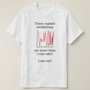 T-shirt "... as oscilações de mercado são mais do que eu p