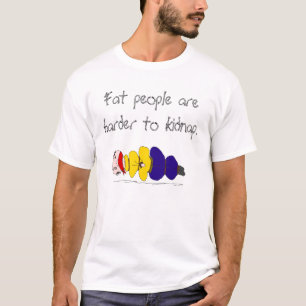 T-shirt As pessoas gordas são mais duras sequestrar o