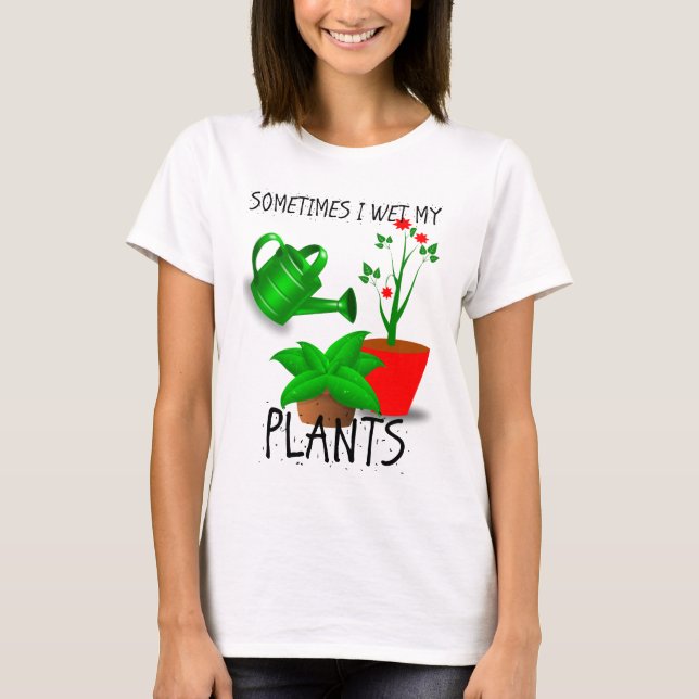T-shirt Às vezes eu molho minhas plantas (Frente)