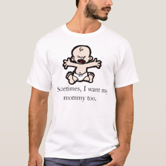 T-shirt Às vezes, eu quero minhas mamães demasiado