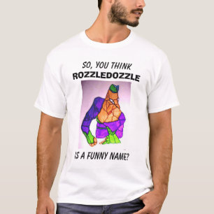 T-SHIRT ASSIM, VOCÊ PENSA, ROZZLEDOZZLE, É UM NOME