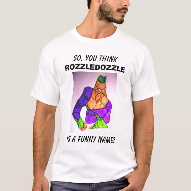 T-SHIRT ASSIM, VOCÊ PENSA, ROZZLEDOZZLE, É UM NOME (Frente)