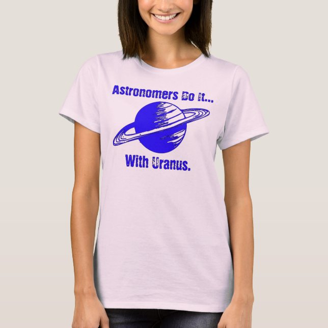 T-shirt Astrônomos fazem isso... com Urano. (Frente)