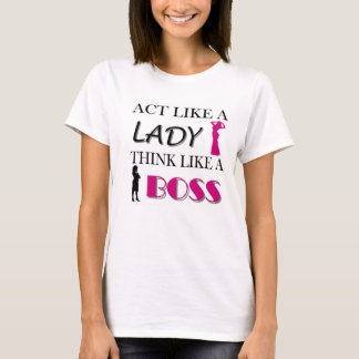 T-shirt Ato como uma senhora Pensamento Como UM CHEFE