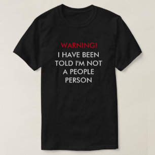 T-shirt Aviso! Eu fui dito que eu não sou pessoas da