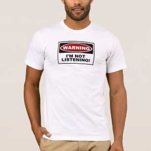T-shirt AVISO - eu NÃO ESTOU ESCUTANDO!