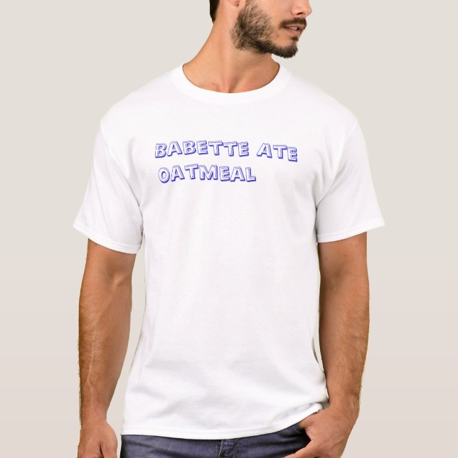 T-shirt Babette comeu a farinha de aveia (Frente)