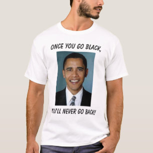 T-shirt Barack Obama, uma vez que você vai preto, você