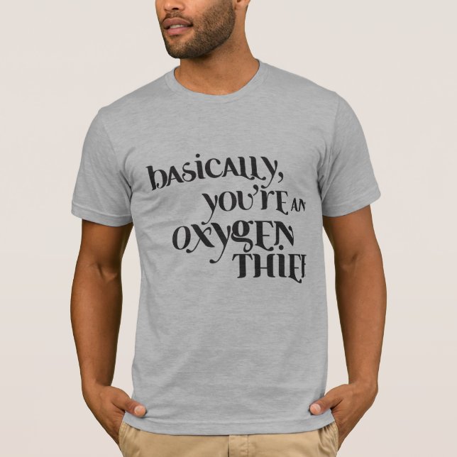 T-shirt Basicamente você é um ladrão do oxigênio (Frente)