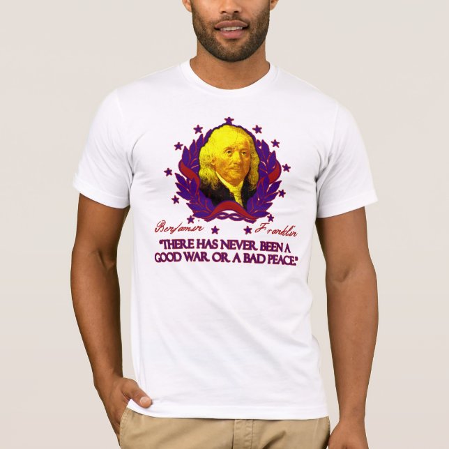 T-shirt Ben Franklin em boas guerras e na paz má (Frente)