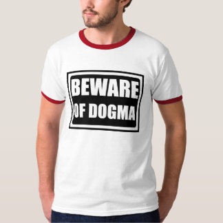 T-shirt beware do dogma