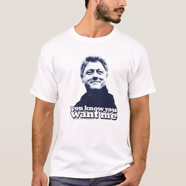 T-shirt Bill Clinton "que você conhece que você me quer" (Frente)