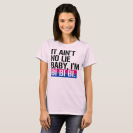 T-shirt Bisexuality - não é nenhuma mentira, bebê que eu