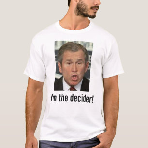 T-shirt Bush: Eu sou o decider! com imagem
