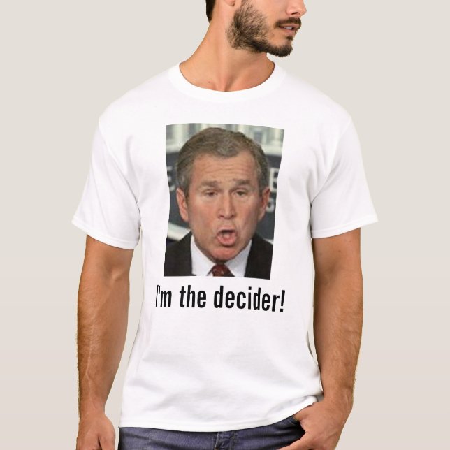 T-shirt Bush: Eu sou o decider! com imagem (Frente)